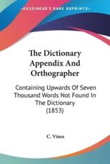 The Dictionary Appendix And Orthographer - C Vines