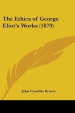 The Ethics of George Eliot's Works (1879) - John Crombie Brown