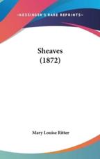 Sheaves (1872) - Mary Louise Ritter (author)