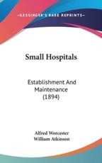 Small Hospitals - Alfred Worcester (author)
