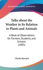 Talks about the Weather in Its Relation to Plants and Animals - Charles Barnard (author)
