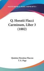 Q. Horatii Flacci Carminum, Liber 3 (1882) - Quintus Horatius Flaccus (author), T E Page (editor)