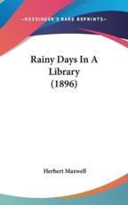 Rainy Days in a Library (1896) - Sir Herbert Maxwell (author)