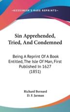 Sin Apprehended, Tried, and Condemned - Richard Bernard (author)