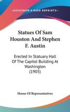 Statues of Sam Houston and Stephen F. Austin - Of Representatives House of Representatives, House of Representatives