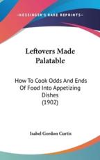 Leftovers Made Palatable - Isabel Gordon Curtis (author)