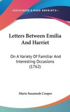 Letters Between Emilia and Harriet - Maria Susannah Cooper (author)