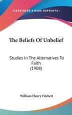 The Beliefs of Unbelief - William Henry Fitchett (author)