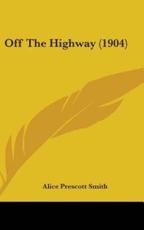 Off the Highway (1904) - Alice Prescott Smith (author)