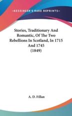 Stories, Traditionary And Romantic, Of The Two Rebellions In Scotland, In 1715 And 1745 (1849) - A D Fillan