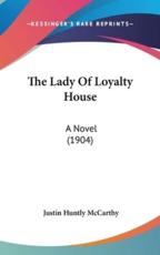 The Lady of Loyalty House - Justin Huntly McCarthy