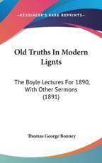 Old Truths in Modern Lignts - Thomas George Bonney (author)