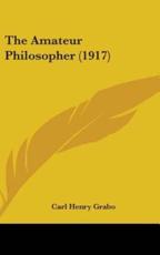 The Amateur Philosopher (1917) - Carl Henry Grabo
