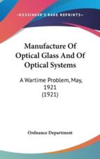 Manufacture of Optical Glass and of Optical Systems - Department Ordnance Department (author)