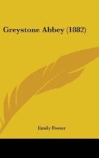 Greystone Abbey (1882) - Emily Foster (author)