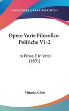 Opere Varie Filosofico-Politiche V1-2 - Vittorio Alfieri (author)
