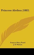 Princess Alethea (1883) - Frances Mary Peard (author), Dr J D Watson (illustrator)