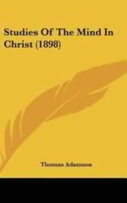 Studies Of The Mind In Christ (1898) - Thomas Adamson (author)