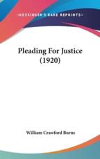 Pleading For Justice (1920) - William Crawford Burns (author)