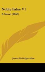 Nobly False V1 - James McGrigor Allan (author)