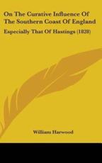 On The Curative Influence Of The Southern Coast Of England - William Harwood