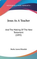 Jesus as a Teacher - Burke Aaron Hinsdale (author)
