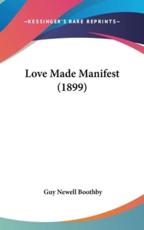 Love Made Manifest (1899) - Guy Newell Boothby (author)