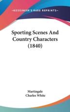 Sporting Scenes and Country Characters (1840) - Martingale (author)