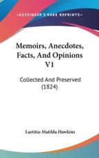 Memoirs, Anecdotes, Facts, and Opinions V1 - Laetitia-Matilda Hawkins (editor)