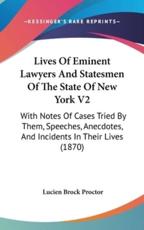 Lives Of Eminent Lawyers And Statesmen Of The State Of New York V2 - Lucien Brock Proctor (author)
