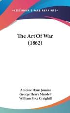 The Art of War (1862) - Antoine Henri Jomini, George Henry Mendell (translator), William Price Craighill (translator)