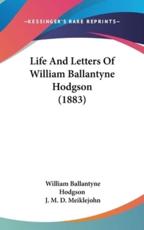 Life And Letters Of William Ballantyne Hodgson (1883) - William Ballantyne Hodgson, J M D Meiklejohn (editor)