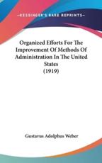 Organized Efforts for the Improvement of Methods of Administration in the United States (1919) - Gustavus Adolphus Weber (author)