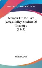 Memoir Of The Late James Halley, Student Of Theology (1842) - William Arnot (author)