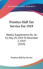 Prentice-Hall Tax Service for 1919 - Tax Service Prentice-Hall Tax Service (author)