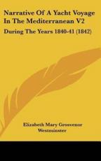 Narrative Of A Yacht Voyage In The Mediterranean V2 - Elizabeth Mary Grosvenor Westminster
