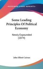 Some Leading Principles Of Political Economy - John Elliott Cairnes (author)