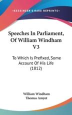 Speeches In Parliament, Of William Windham V3 - William Windham, Thomas Amyot (other)