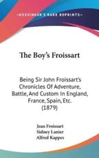 The Boy's Froissart - Jean Froissart, Sidney Lanier (introduction), Alfred Kappes (illustrator)