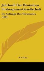 Jahrbuch Der Deutschen Shakespeare-Gesellschaft - F A Leo (author)