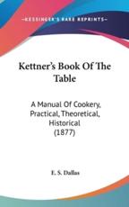 Kettner's Book Of The Table - E S Dallas (author)