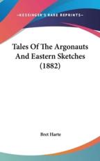 Tales of the Argonauts and Eastern Sketches (1882) - Bret Harte (author)