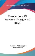 Recollections Of Massimo D'Azeglio V2 (1868) - Massimo Da€(tm)Azeglio, Andrea Maffei (translator)