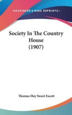 Society in the Country House (1907) - Thomas Hay Sweet Escott (author)