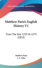 Matthew Paris's English History V1 - Matthew Paris (author), J a Giles (translator)