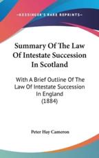 Summary Of The Law Of Intestate Succession In Scotland - Peter Hay Cameron