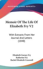 Memoir Of The Life Of Elizabeth Fry V2 - Elizabeth Gurney Fry, Katherine Fry (editor), Rachel Elizabeth Cresswell (editor)