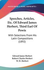 Speeches, Articles, Etc. of Edward James Herbert, Third Earl of Powis - Edward James Herbert (author)
