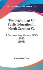 The Beginnings Of Public Education In North Carolina V2 - Charles Lee Coon