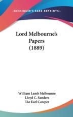 Lord Melbourne's Papers (1889) - William Lamb Melbourne (author), Lloyd C Sanders (editor), The Earl Cowper (foreword)
